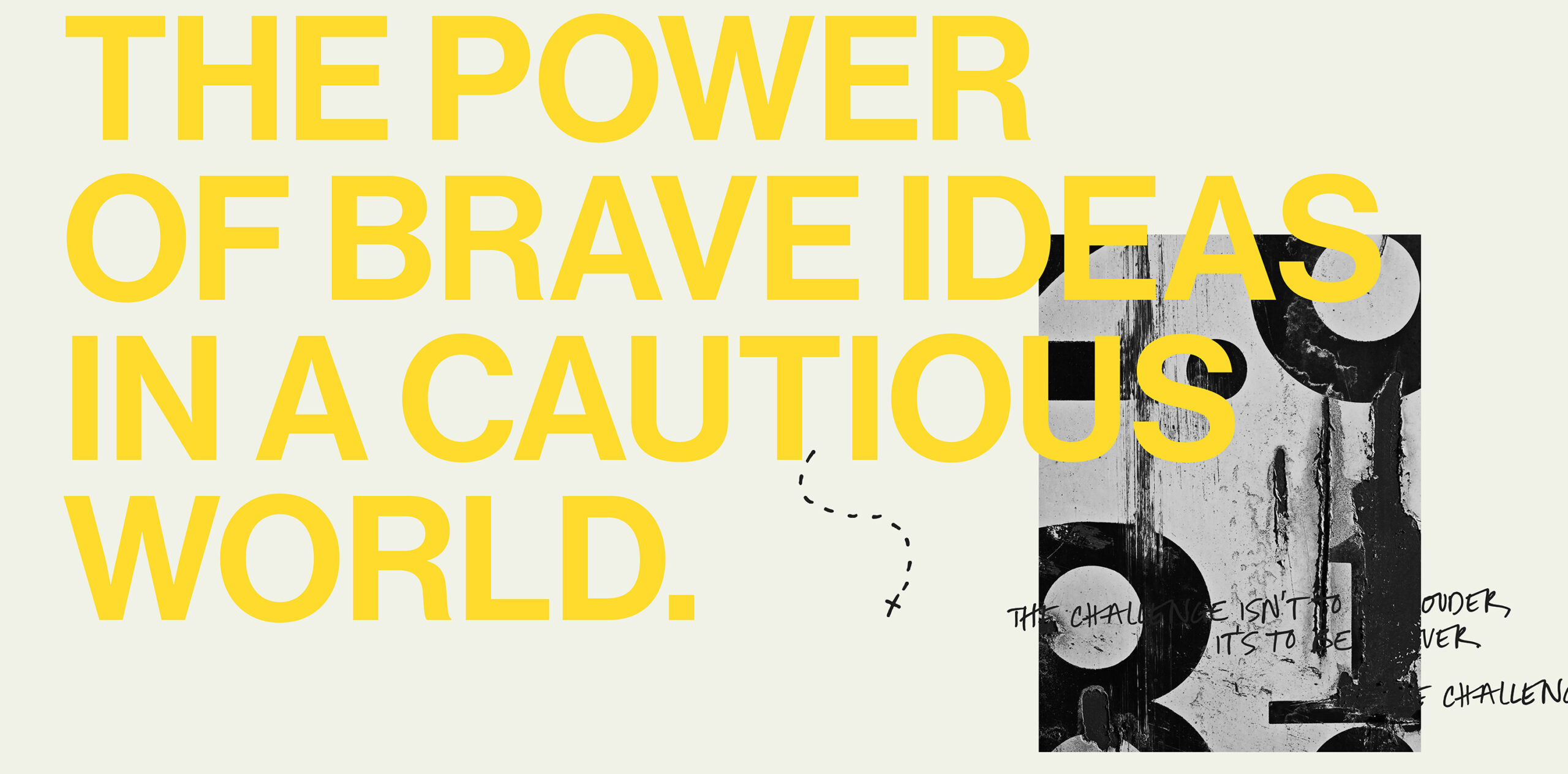 THE POWER OF BRAVE IDEAS IN A CAUTIOUS WORLD
